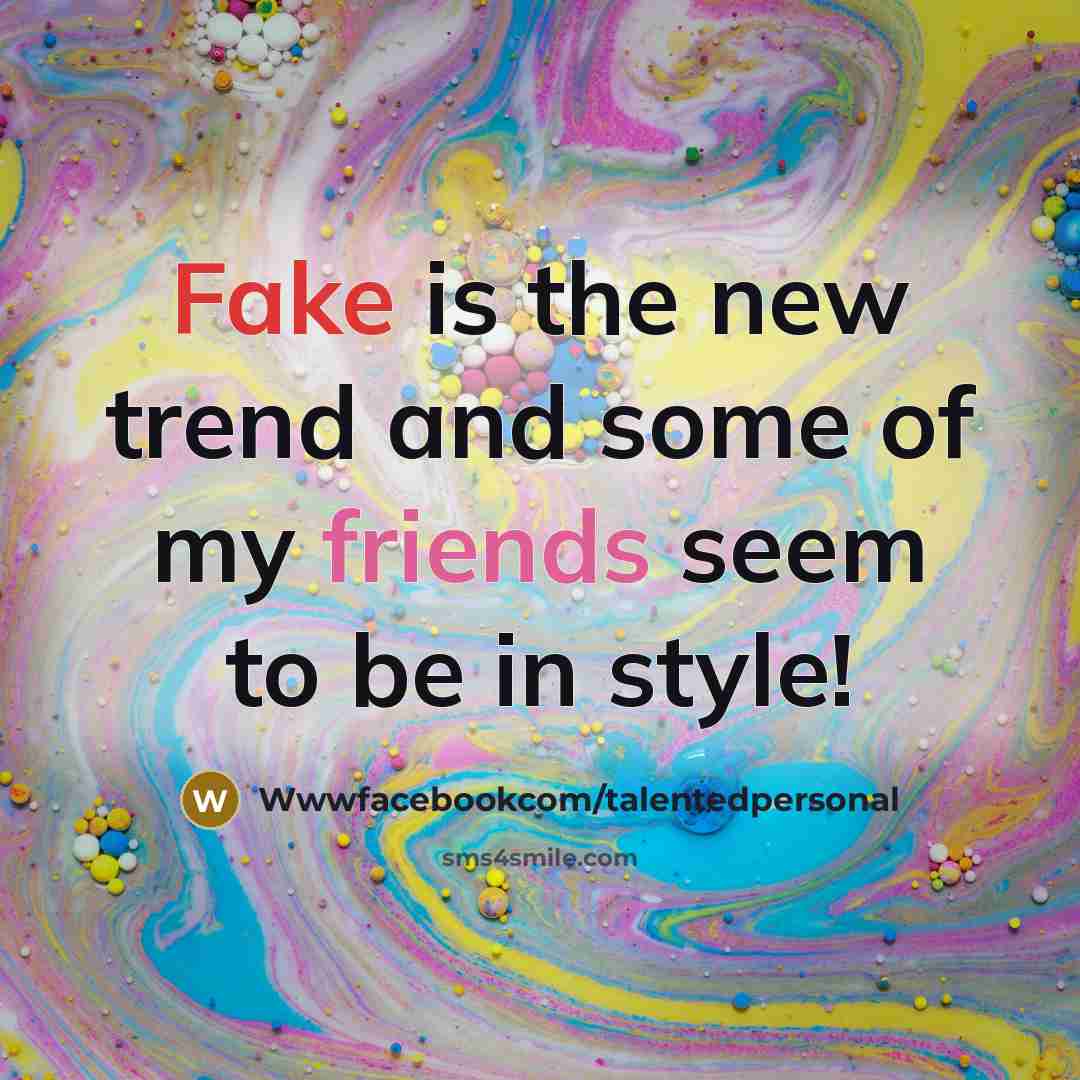 “Fake is the new trend and some of my friends…” quote by Wwwfacebookcom/talentedpersonal