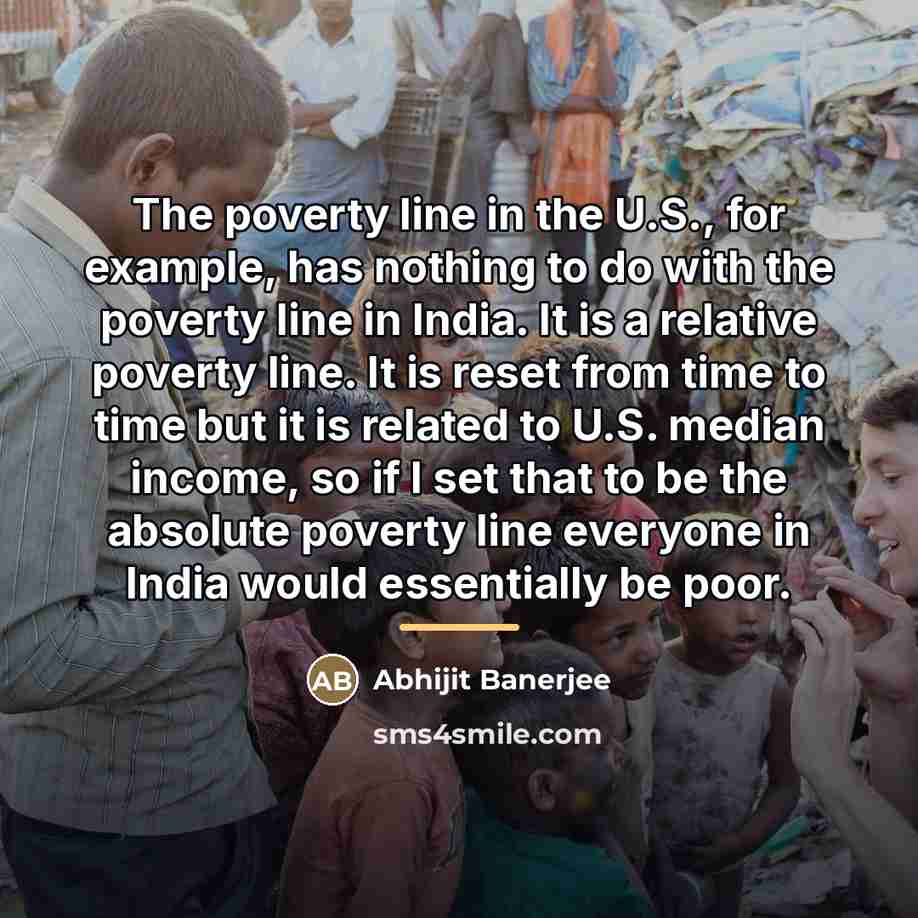 “The poverty line in the U.S., for example, has nothing…” quote by Abhijit Banerjee