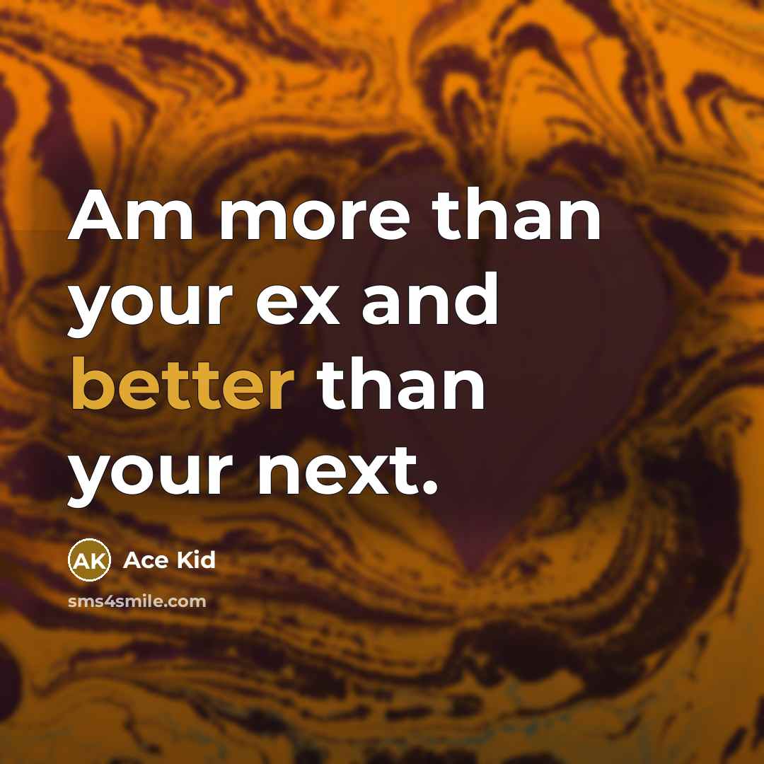 “Am more than your ex and better than your next.” quote by Ace Kid