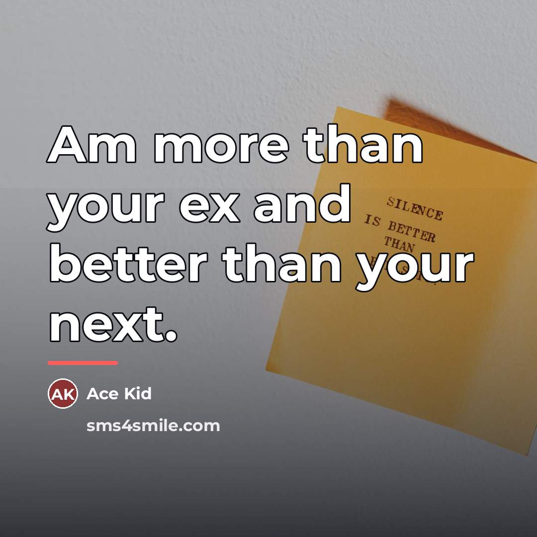 “Am more than your ex and better than your next.…” quote by Ace Kid