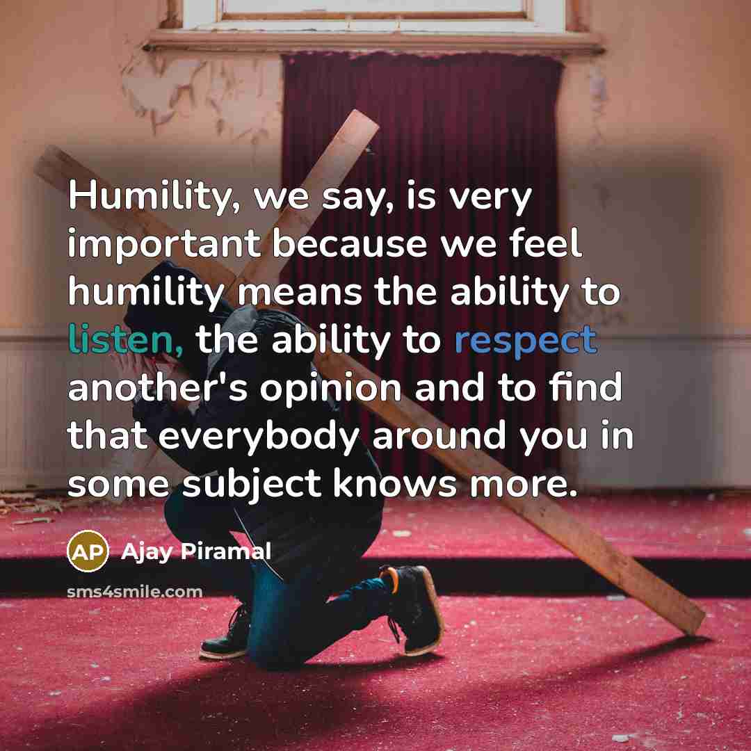“Humility, we say, is very important because we feel humility…” quote by Ajay Piramal