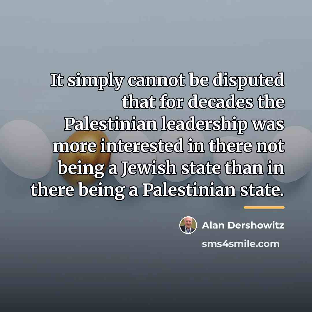“It simply cannot be disputed that for decades the Palestinian…” quote by Alan Dershowitz
