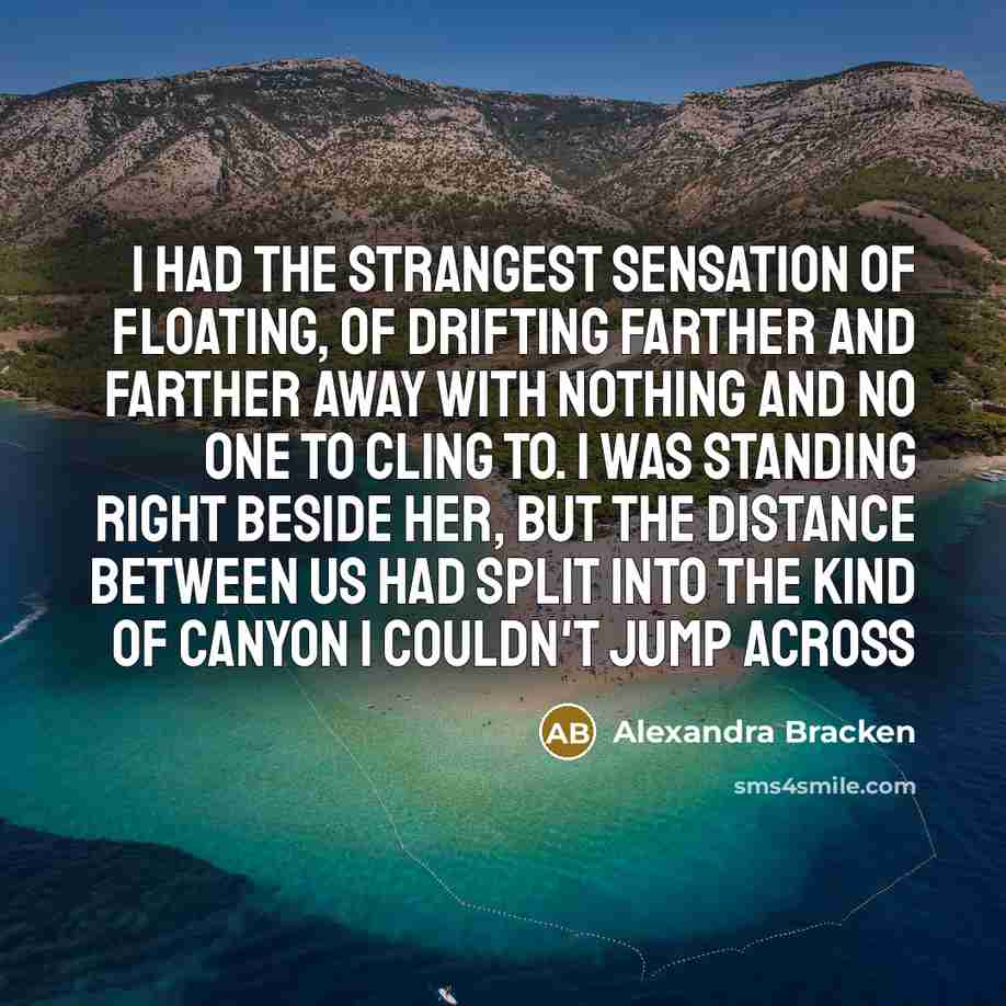 “I had the strangest sensation of floating, of drifting farther…” quote by Alexandra Bracken