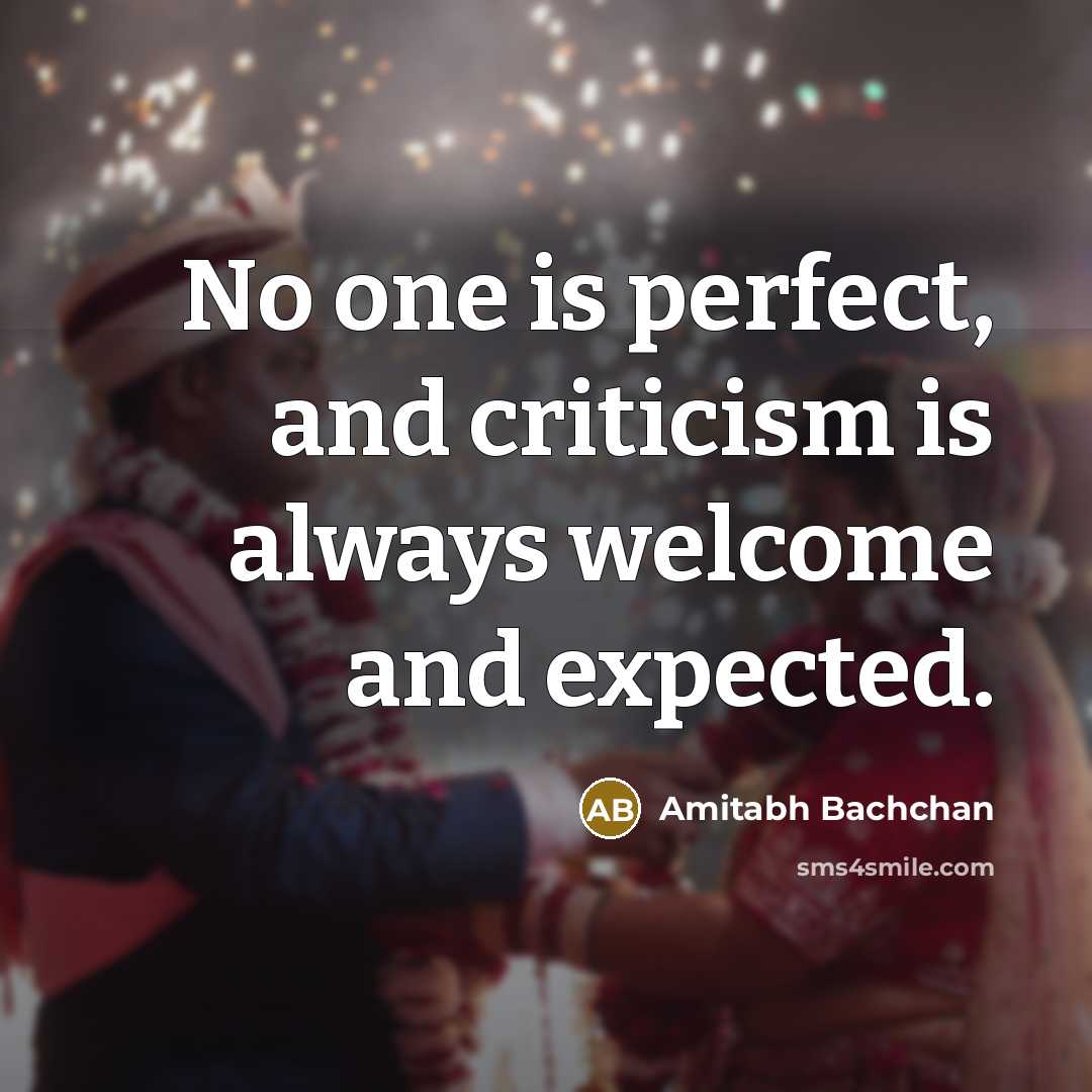 “No one is perfect, and criticism is always welcome and…” quote by Amitabh Bachchan
