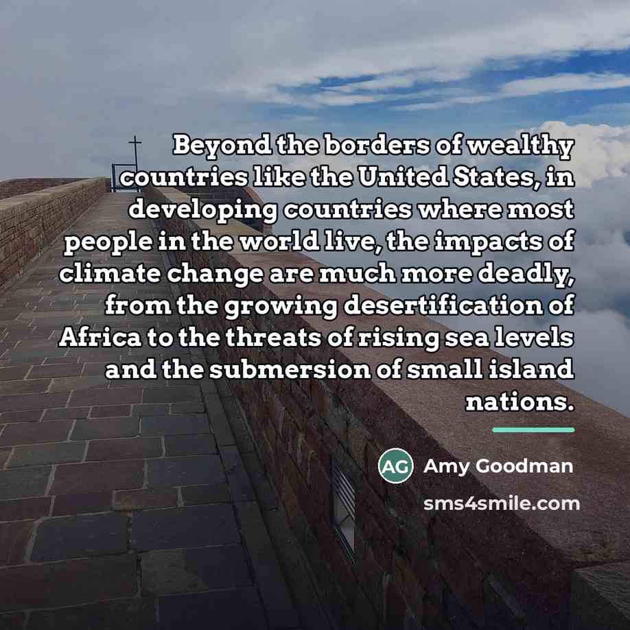 “Beyond the borders of wealthy countries like the United States,…” quote by Amy Goodman