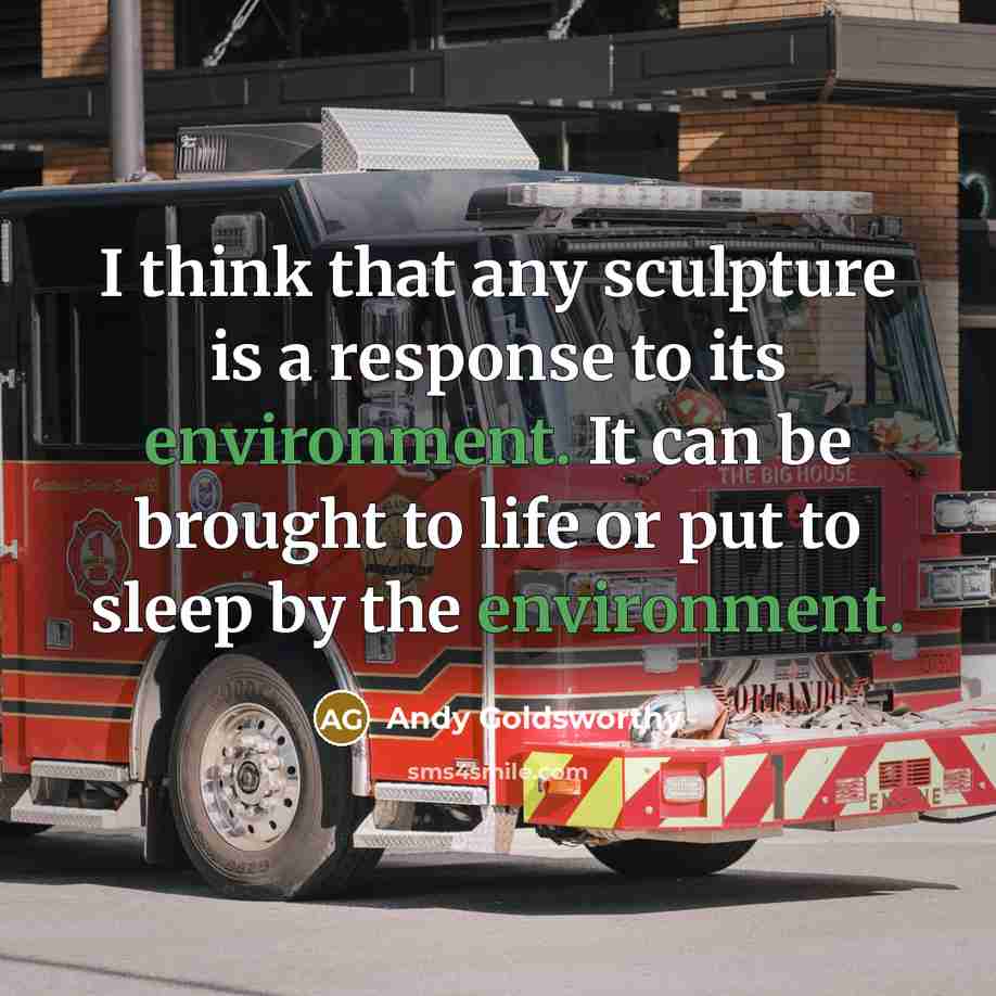 “I think that any sculpture is a response to its…” quote by Andy Goldsworthy