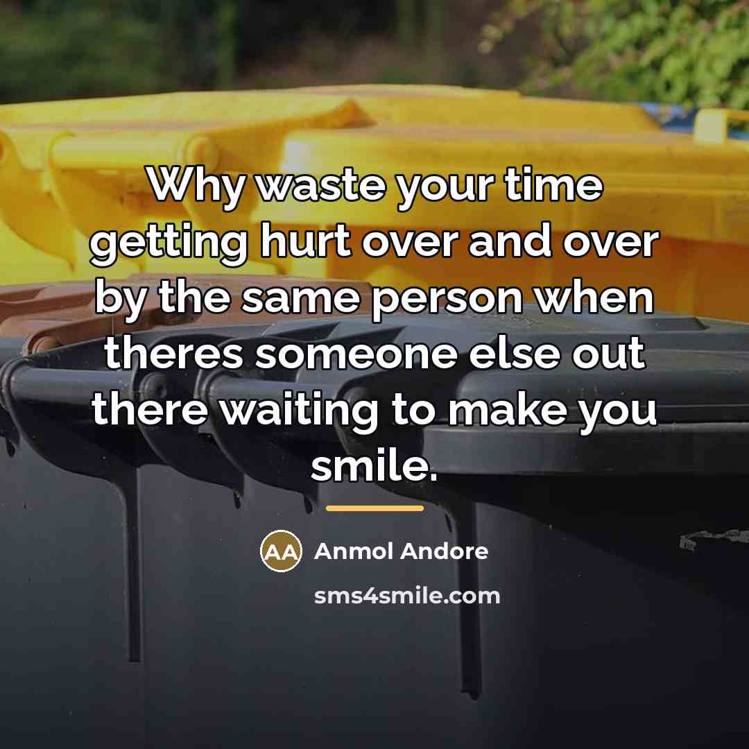 “Why waste your time getting hurt over and over by…” quote by Anmol Andore