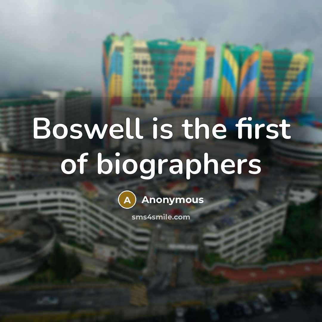 “Boswell is the first of biographers…” quote by Anonymous