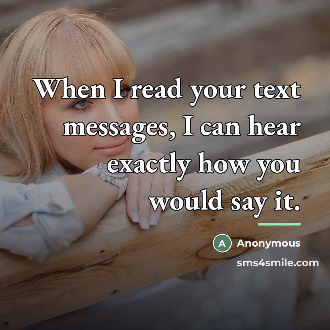 “When I read your text messages, I can hear exactly…” quote by Anonymous