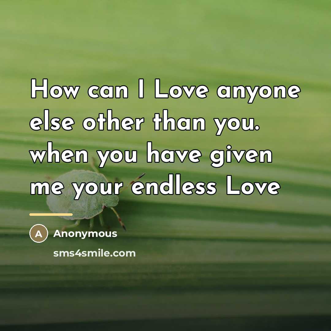 “How can I Love anyone else other than you. when…” quote by Anonymous