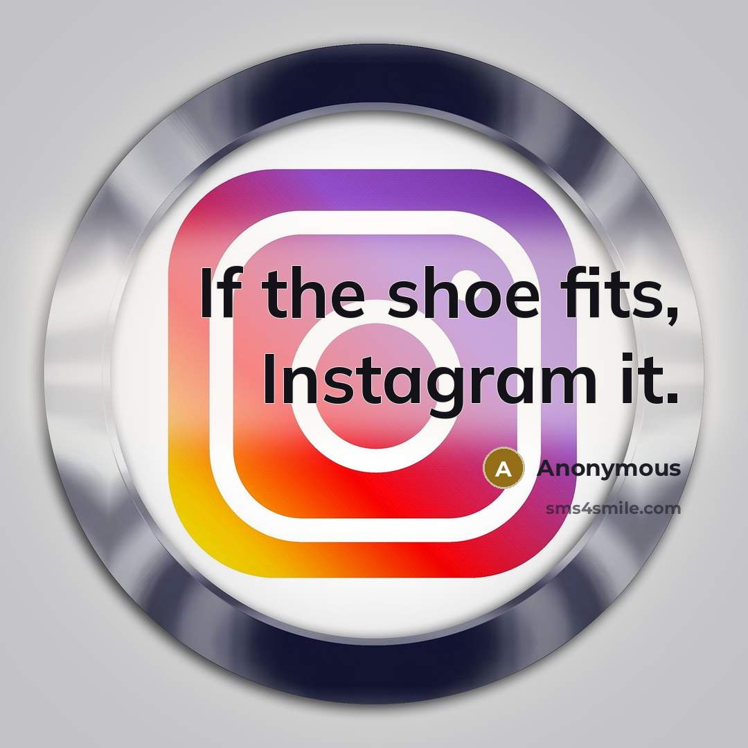 “If the shoe fits, Instagram it.…” quote by Anonymous