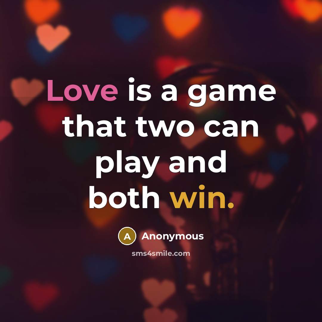 “Love is a game that two can play and both win.” quote by Anonymous