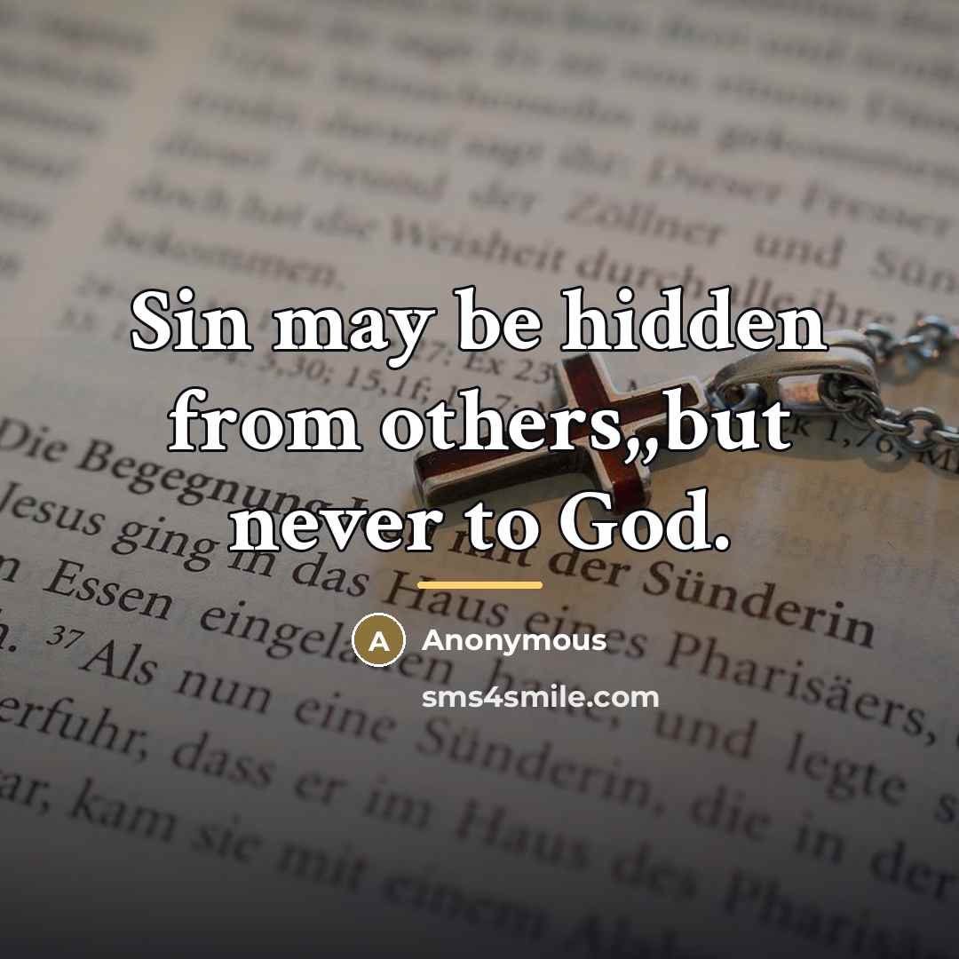 “Sin may be hidden from others,,but never to God.…” quote by Anonymous