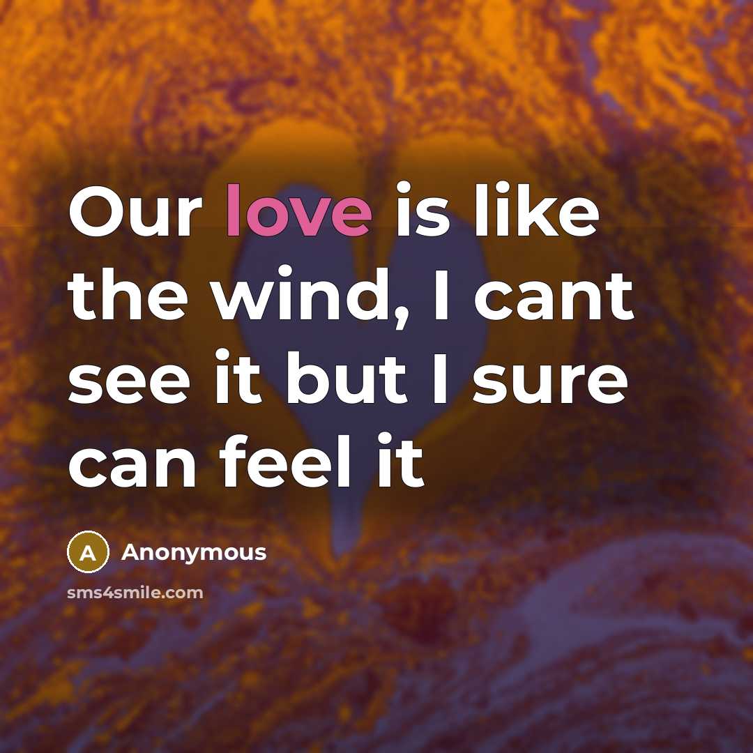 “Our love is like the wind, I cant see it…” quote by Anonymous