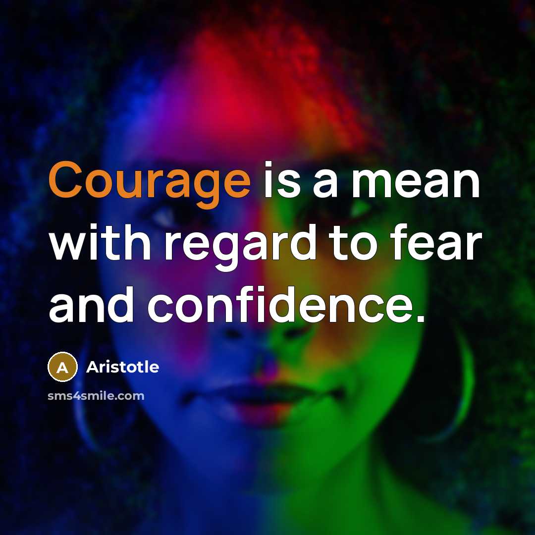 “Courage is a mean with regard to fear and confidence.…” quote by Aristotle