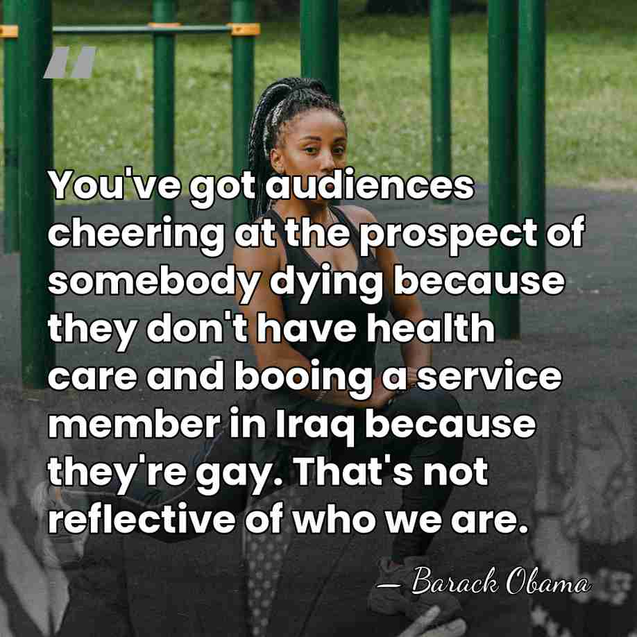 You've got audiences cheering at the prospect of somebody dying because they&hellip; - Barack Obama