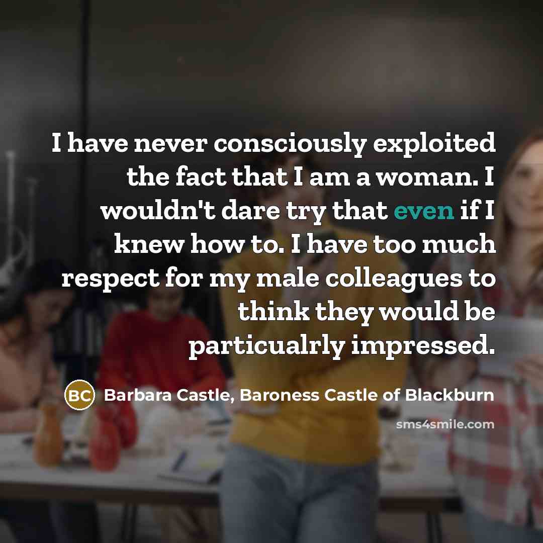 “I have never consciously exploited the fact that I am…” quote by Barbara Castle, Baroness Castle of Blackburn