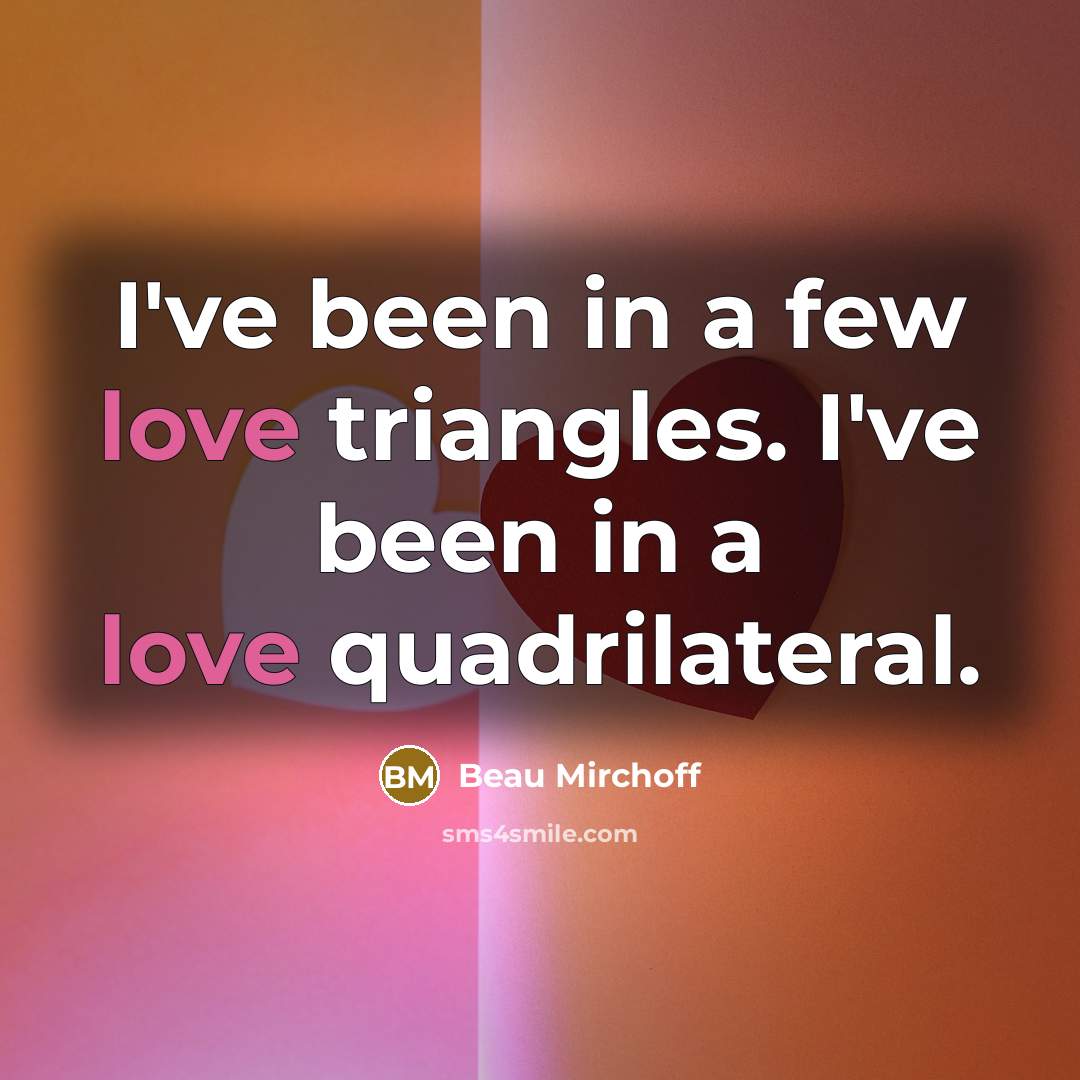 “I've been in a few love triangles. I've been in…” quote by Beau Mirchoff