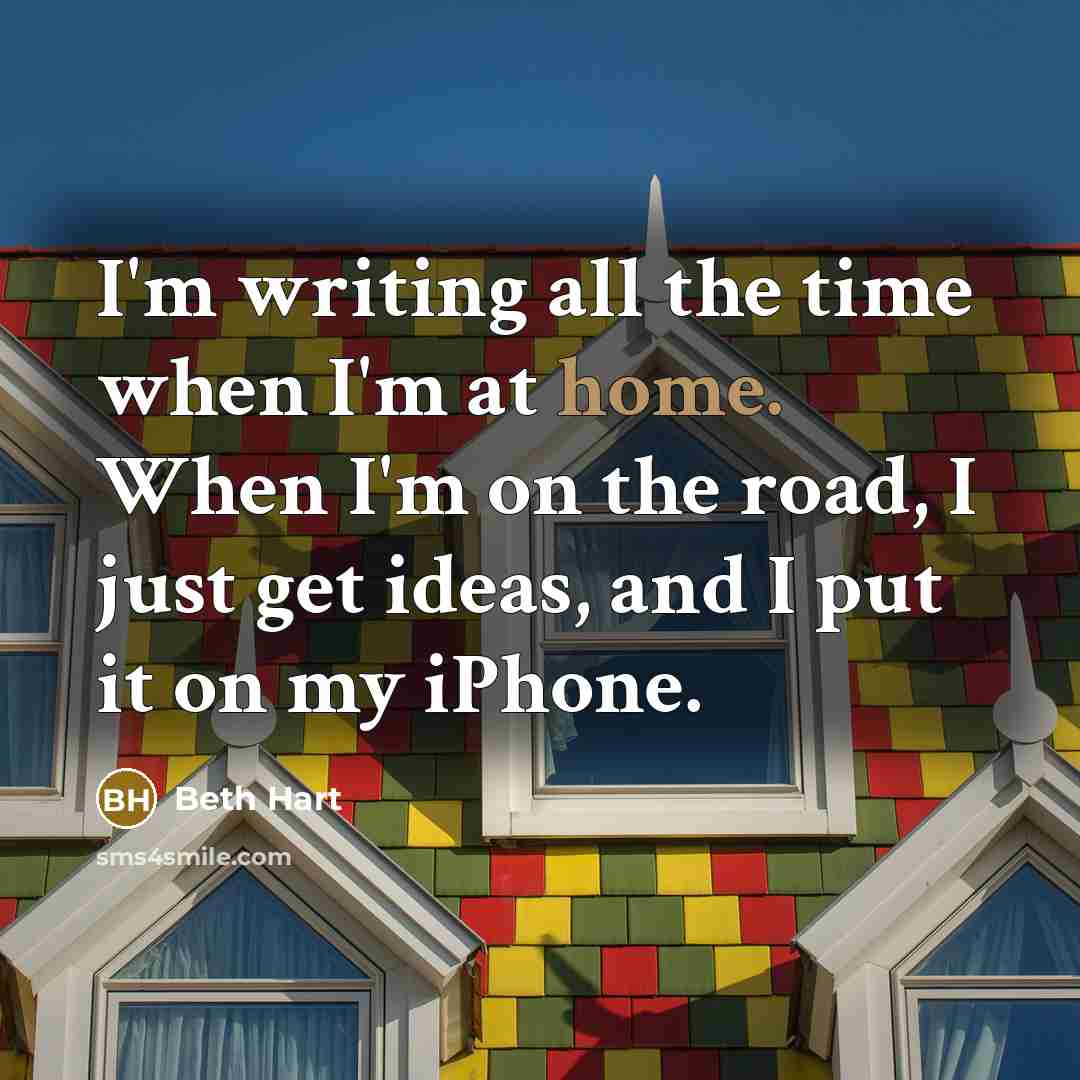 “I'm writing all the time when I'm at home. When…” quote by Beth Hart