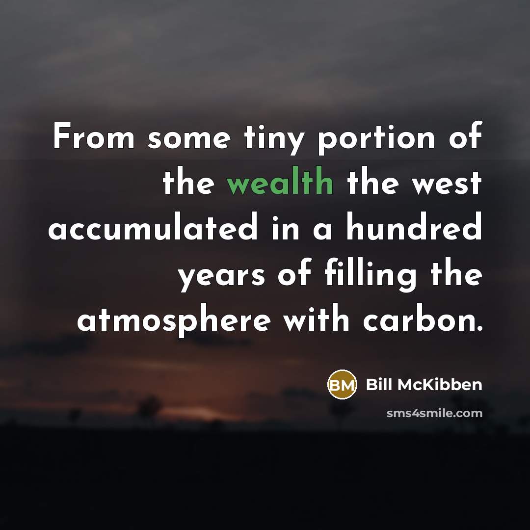 “From some tiny portion of the wealth the west accumulated…” quote by Bill McKibben