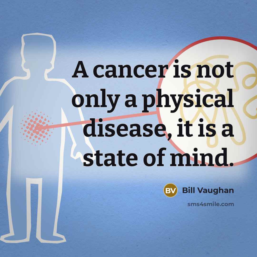 “A cancer is not only a physical disease, it is…” quote by Bill Vaughan