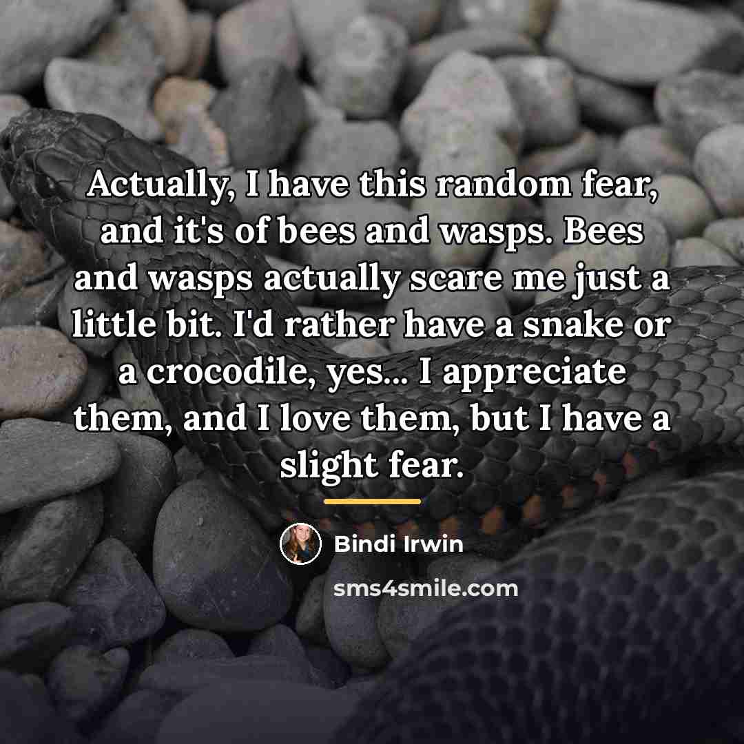 “Actually, I have this random fear, and it's of bees…” quote by Bindi Irwin