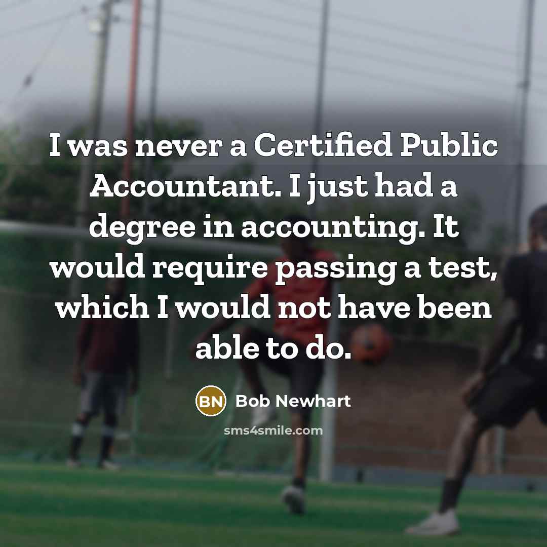 “I was never a Certified Public Accountant. I just had…” quote by Bob Newhart