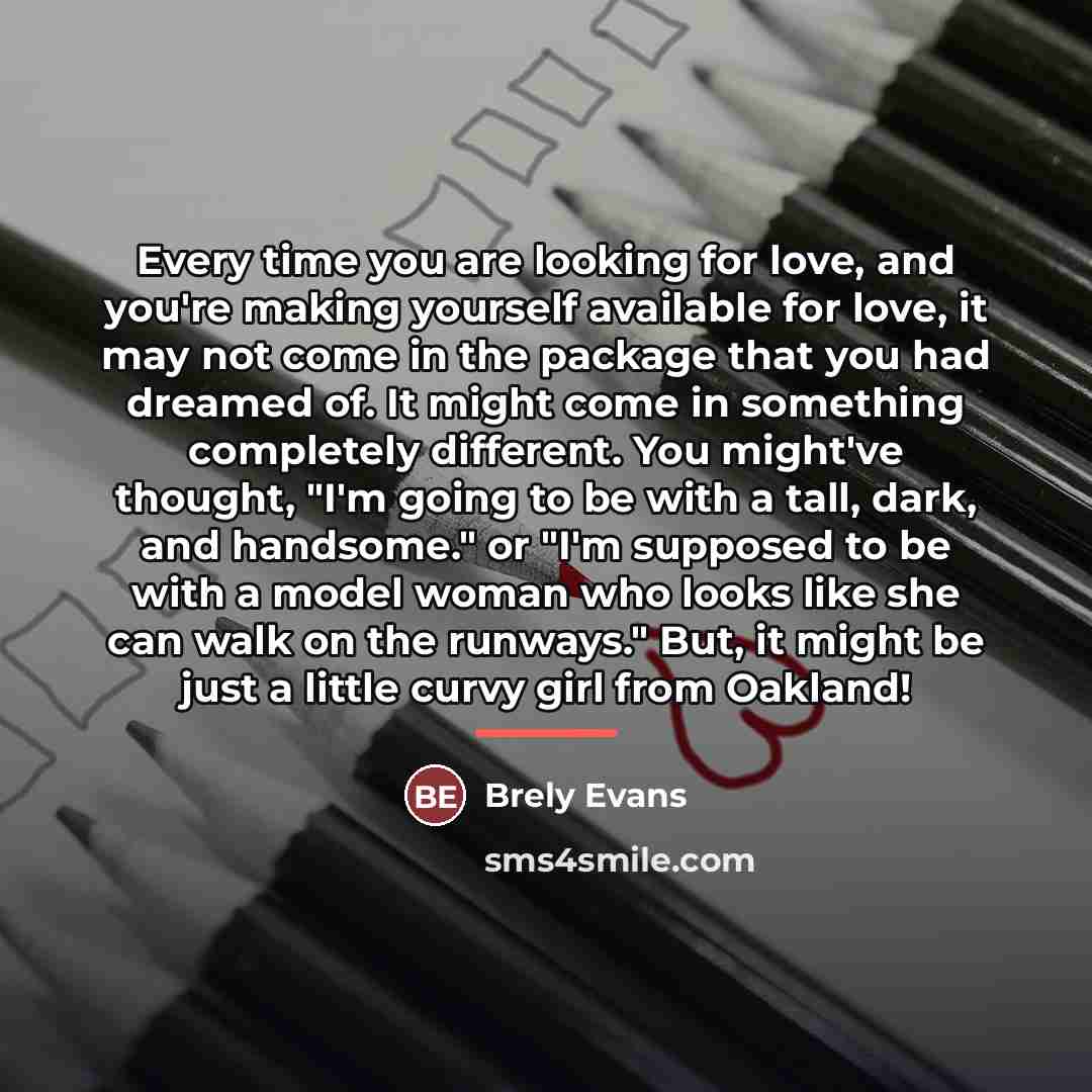 “Every time you are looking for love, and you're making…” quote by Brely Evans