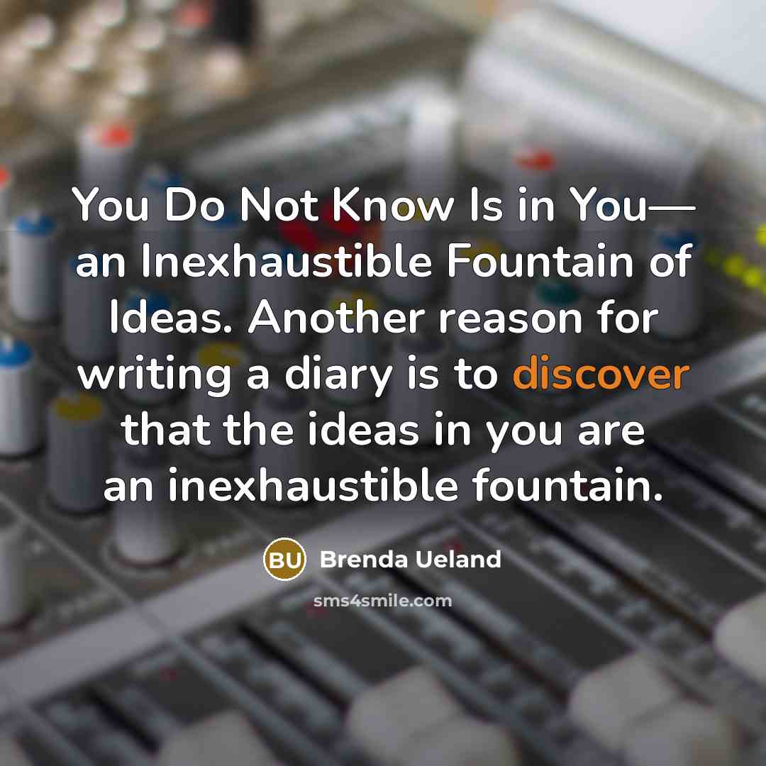 “You Do Not Know Is in You— an Inexhaustible Fountain…” quote by Brenda Ueland