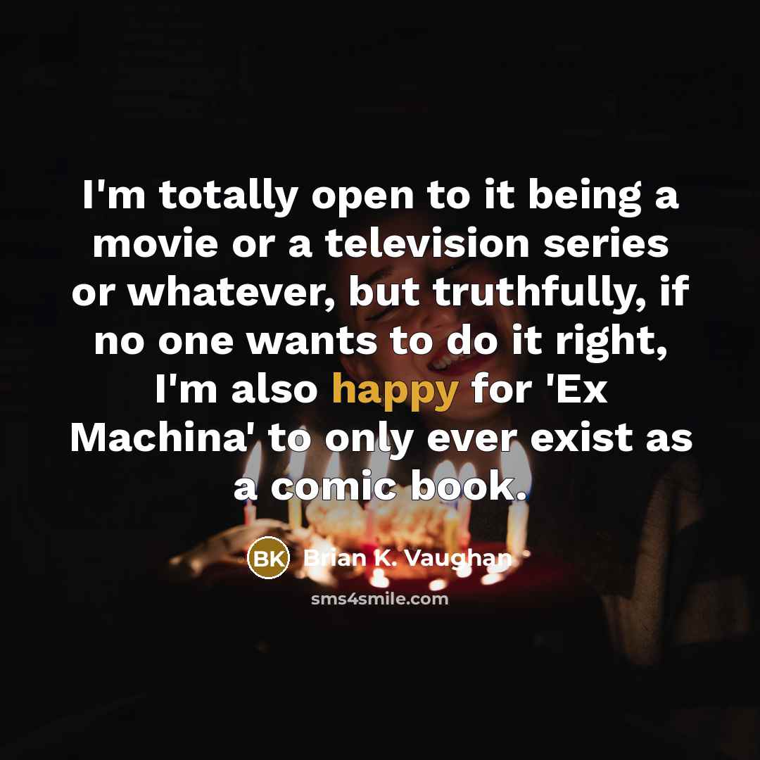 “I'm totally open to it being a movie or a…” quote by Brian K. Vaughan