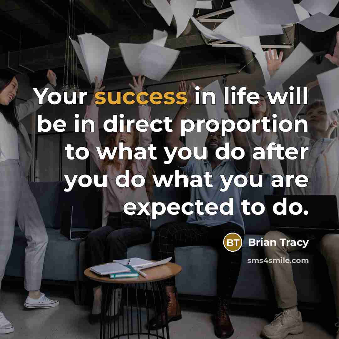 “Your success in life will be in direct proportion to…” quote by Brian Tracy