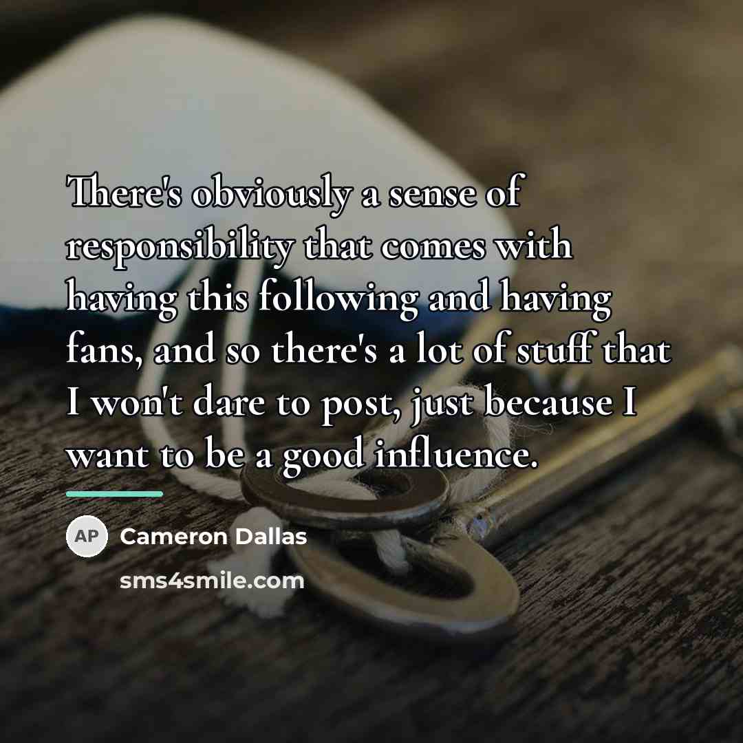 “There's obviously a sense of responsibility that comes with having…” quote by Cameron Dallas