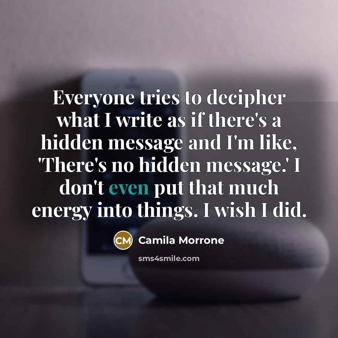 “Everyone tries to decipher what I write as if there's…” quote by Camila Morrone