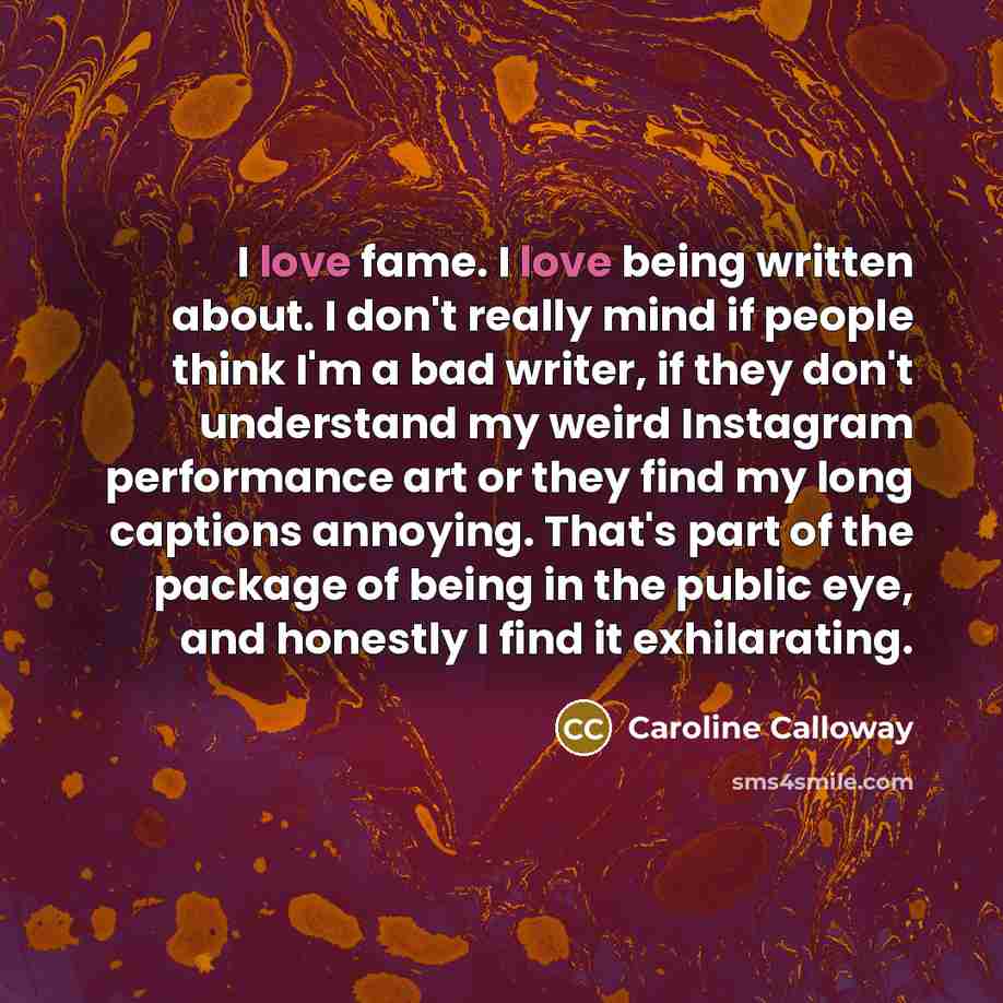 “I love fame. I love being written about. I don't…” quote by Caroline Calloway