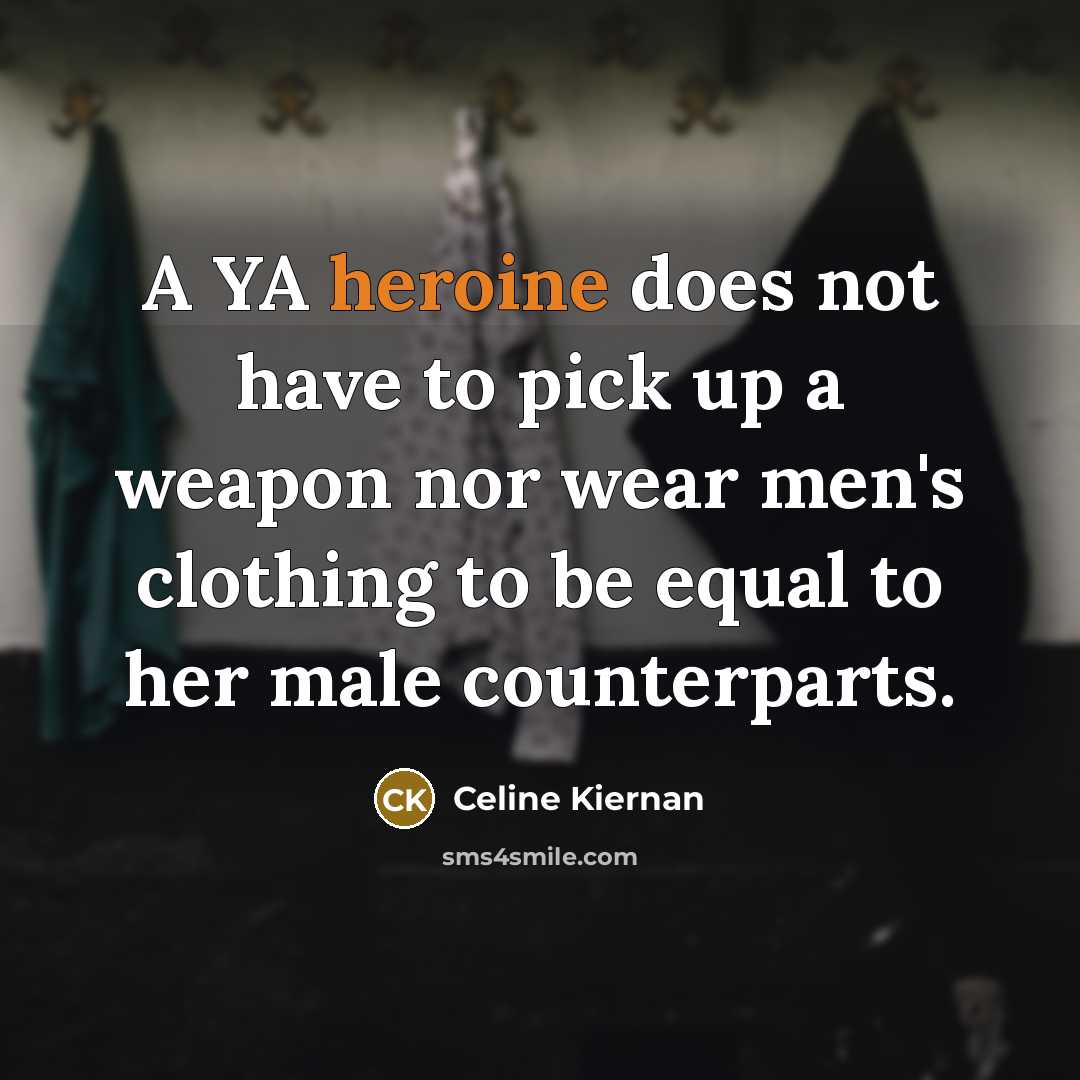 “A YA heroine does not have to pick up a…” quote by Celine Kiernan