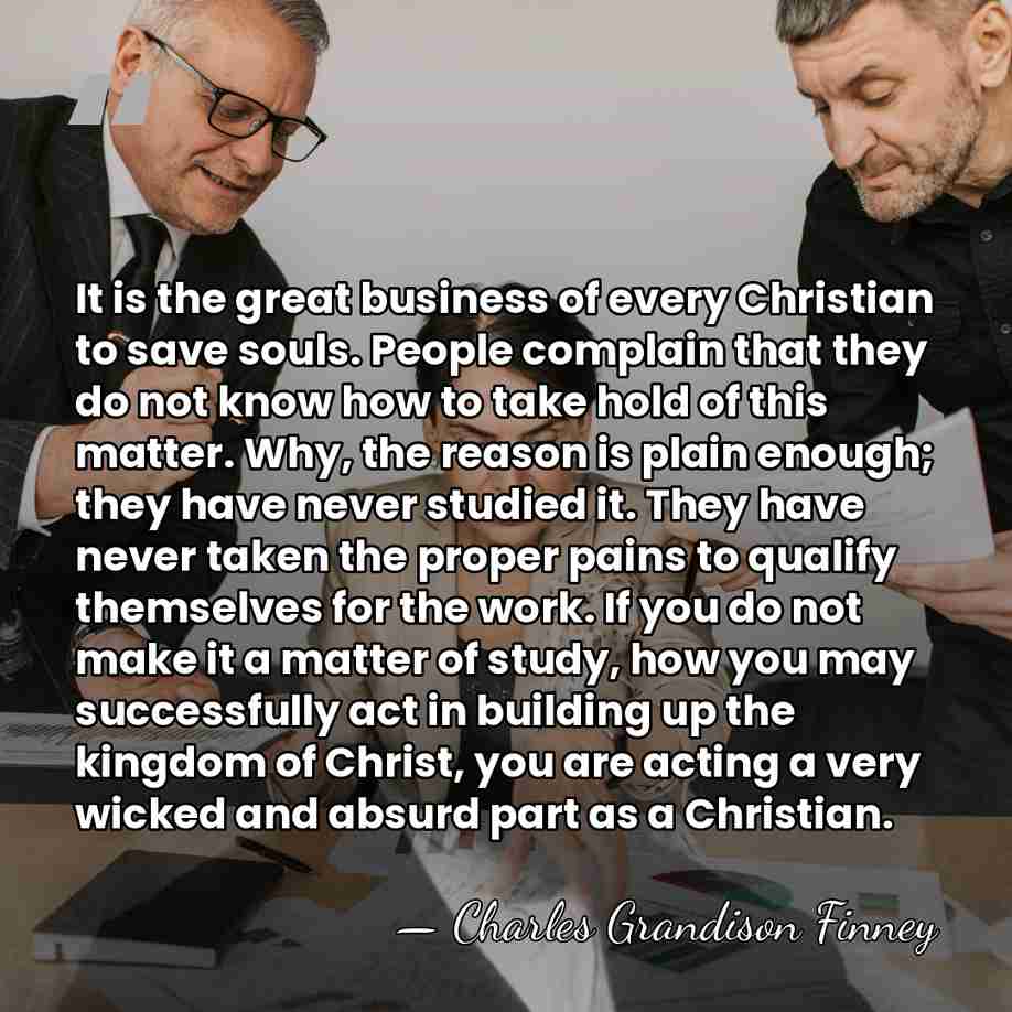 It is the great business of every Christian to save souls. People&hellip; - Charles Grandison Finney