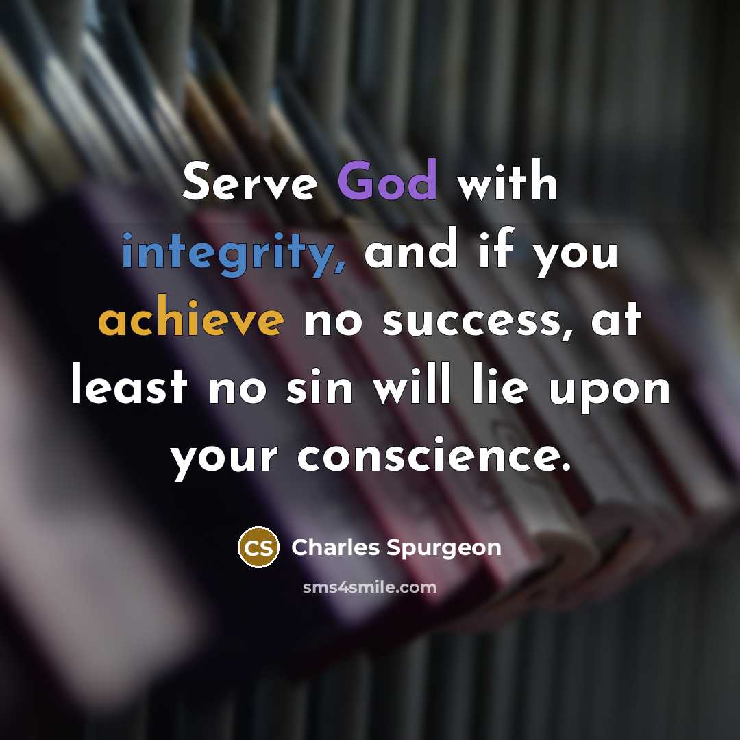 “Serve God with integrity, and if you achieve no success,…” quote by Charles Spurgeon