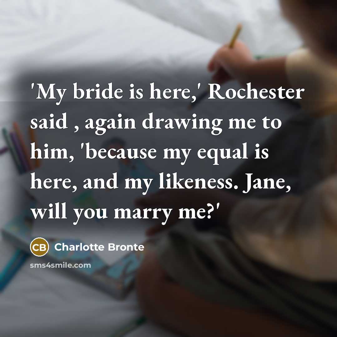 “'My bride is here,' Rochester said , again drawing me…” quote by Charlotte Bronte