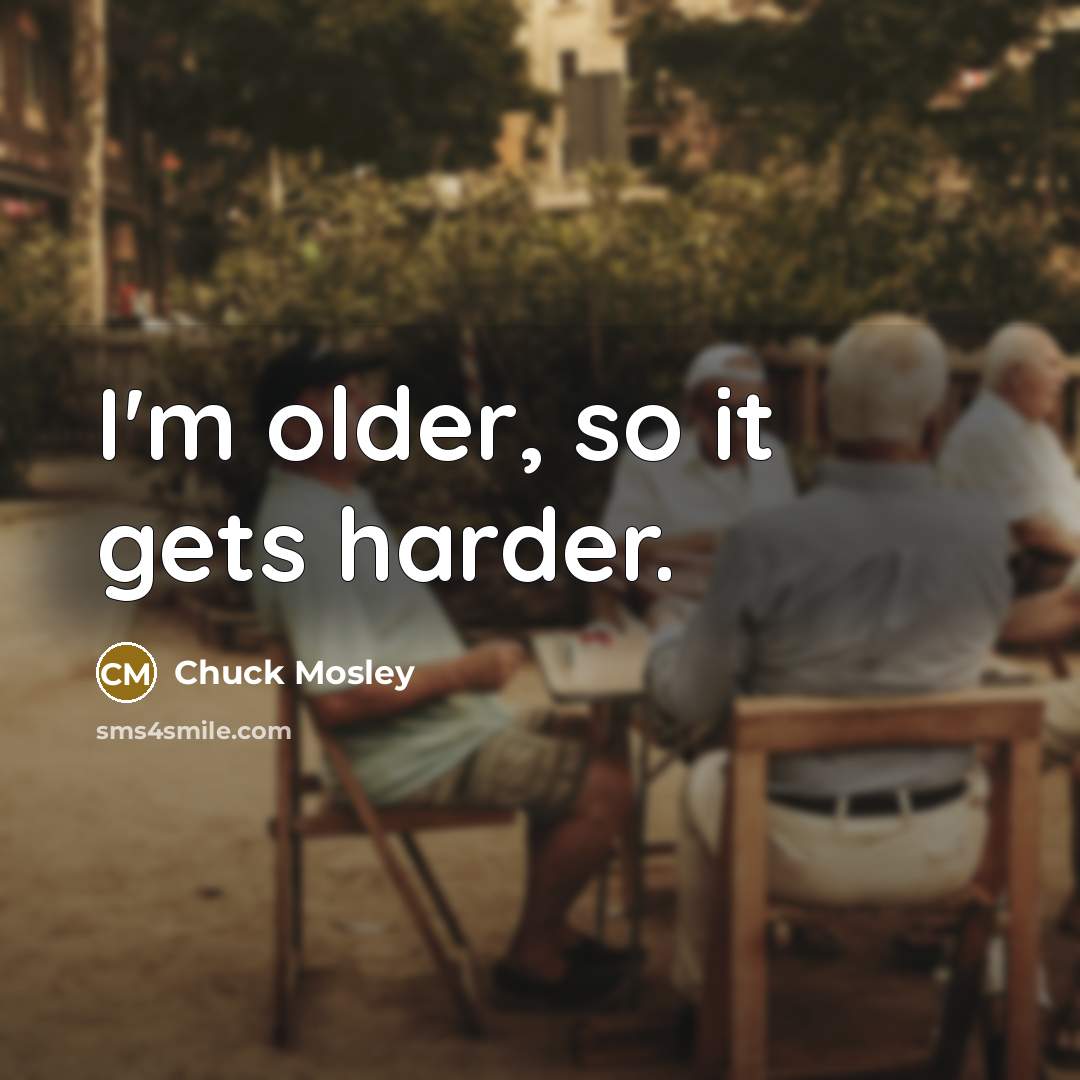 “I'm older, so it gets harder.…” quote by Chuck Mosley