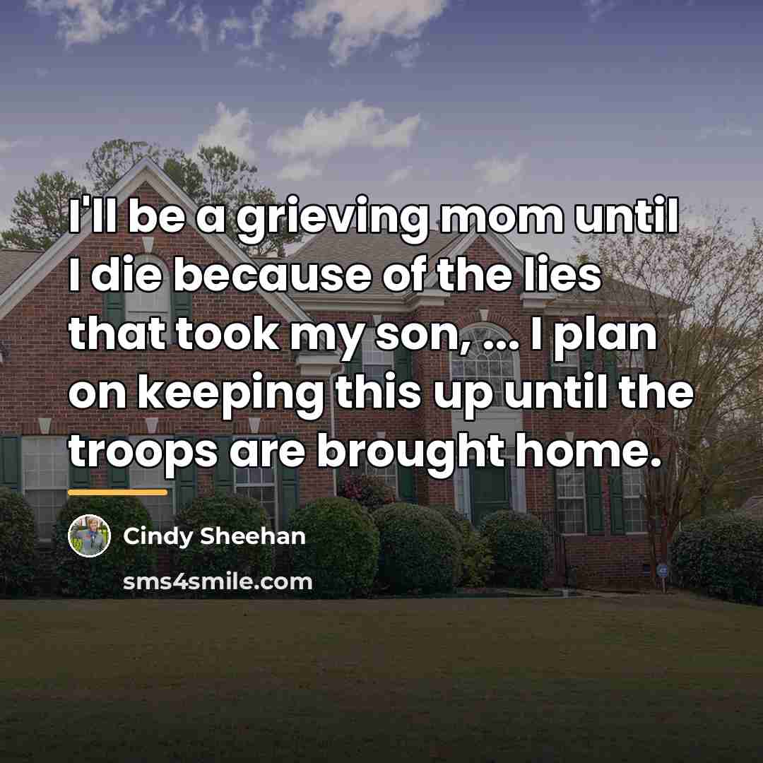“I'll be a grieving mom until I die because of…” quote by Cindy Sheehan