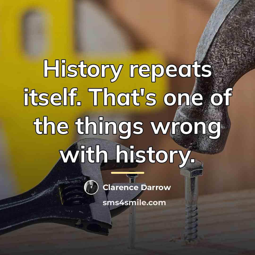 “History repeats itself. That's one of the things wrong with…” quote by Clarence Darrow