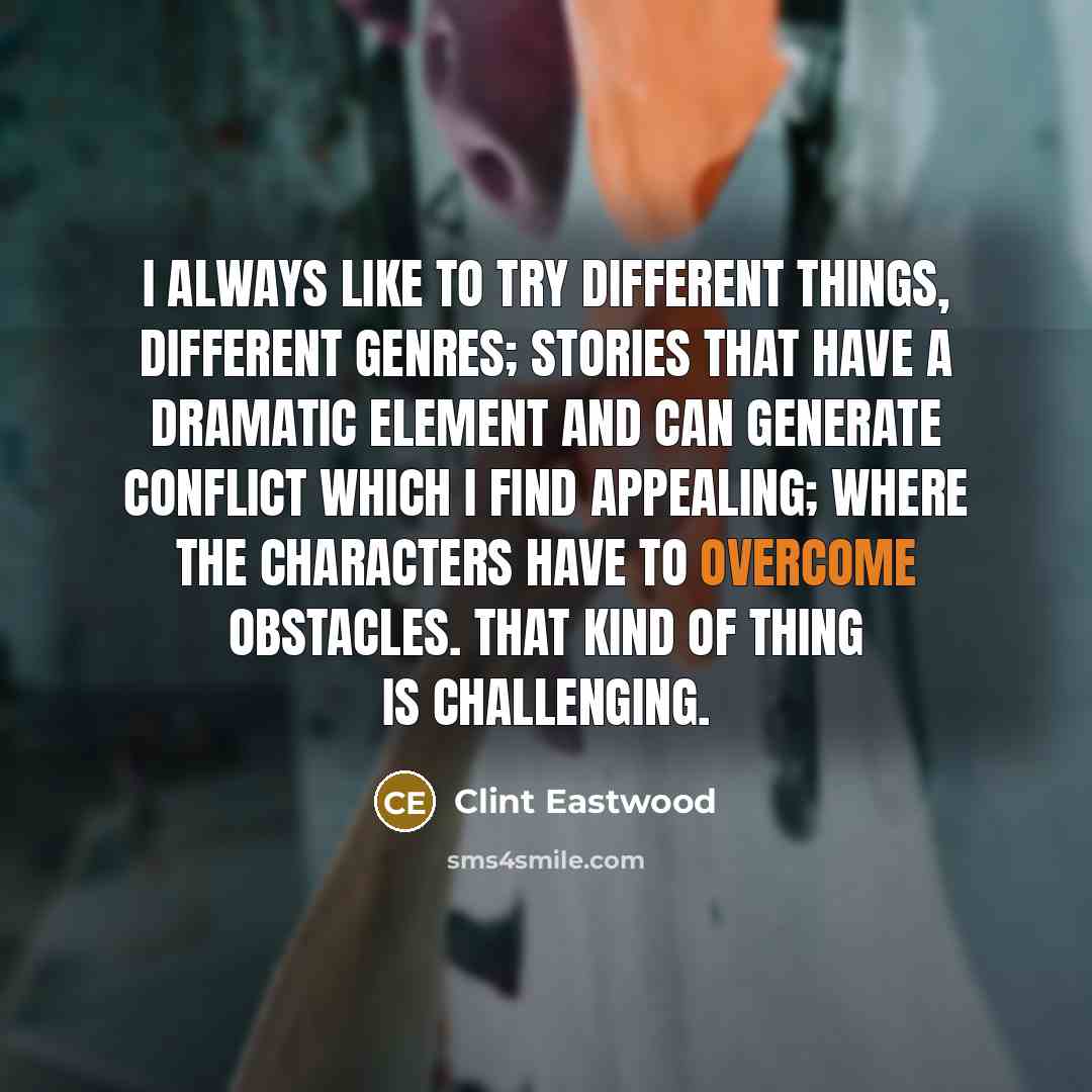 “I always like to try different things, different genres; stories…” quote by Clint Eastwood