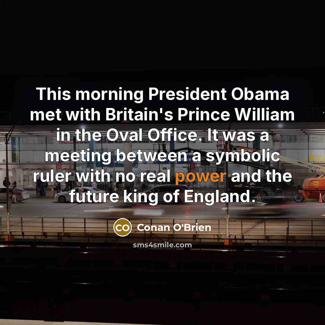 “This morning President Obama met with Britain's Prince William in…” quote by Conan O'Brien
