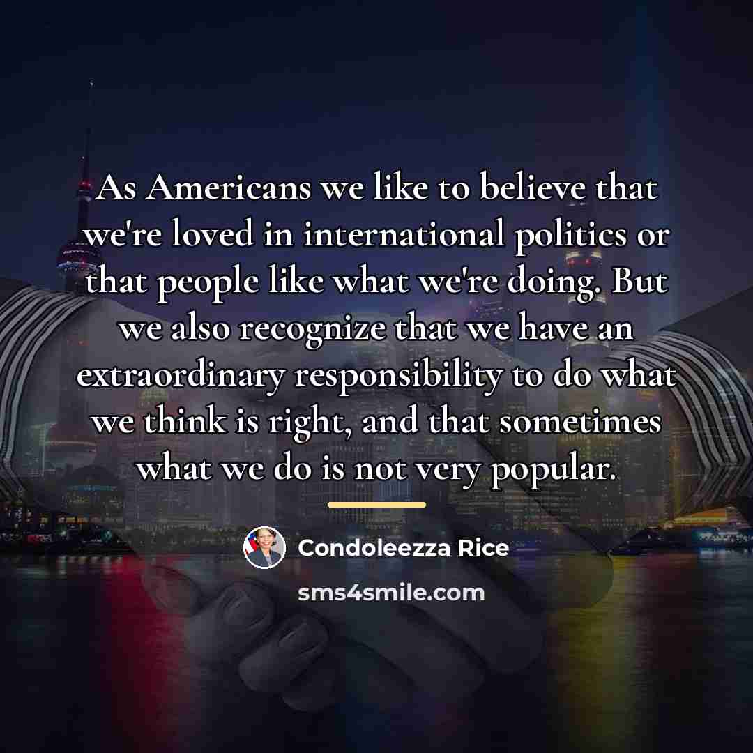 “As Americans we like to believe that we're loved in…” quote by Condoleezza Rice