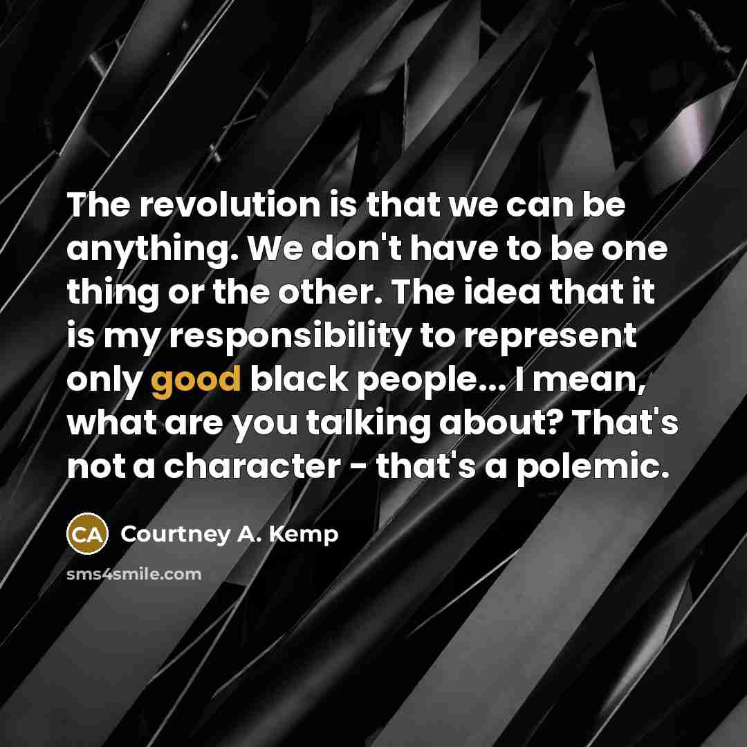 “The revolution is that we can be anything. We don't…” quote by Courtney A. Kemp