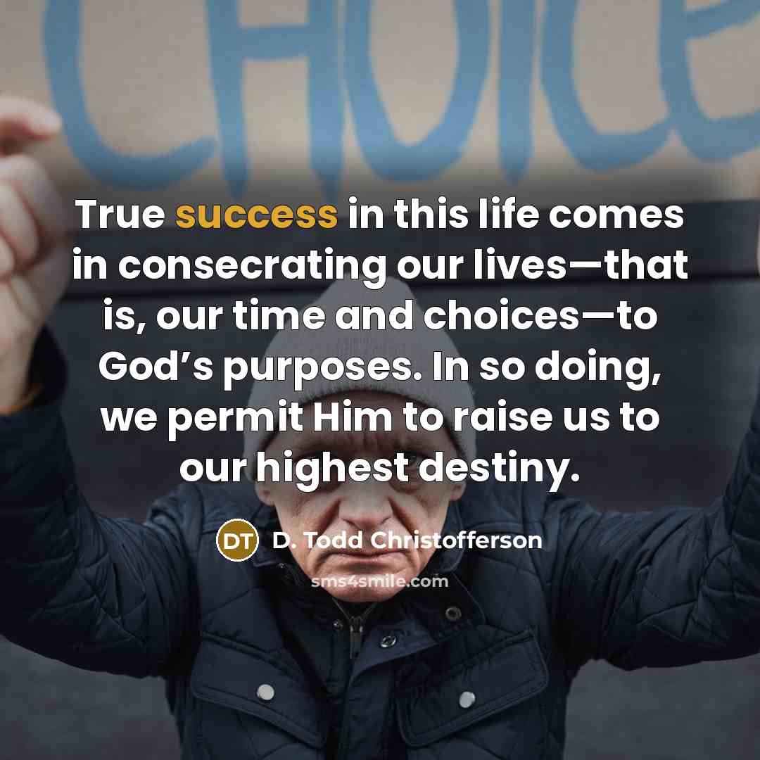 “True success in this life comes in consecrating our lives—that…” quote by D. Todd Christofferson