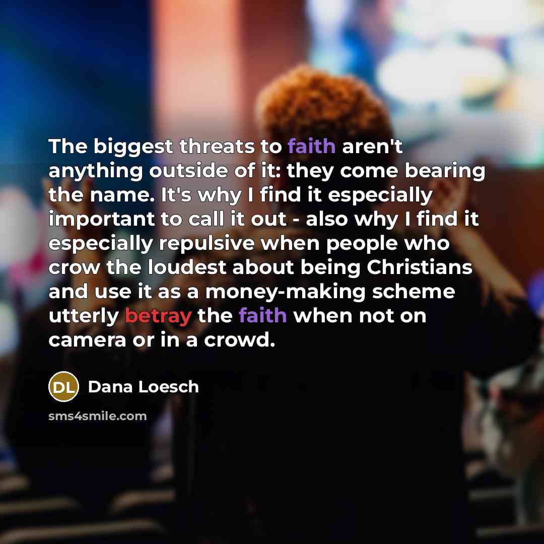 “The biggest threats to faith aren't anything outside of it:…” quote by Dana Loesch