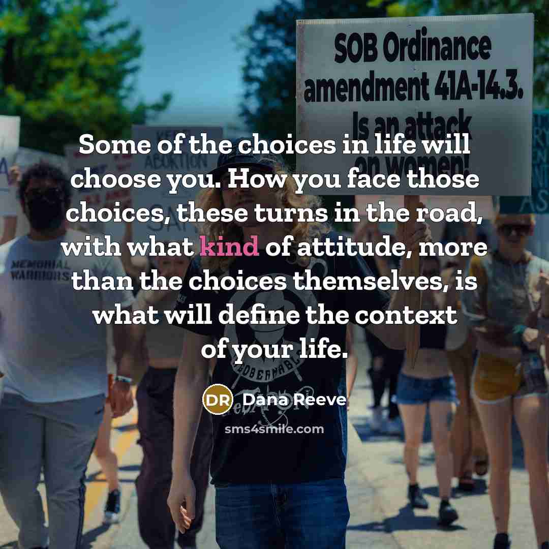 “Some of the choices in life will choose you. How…” quote by Dana Reeve
