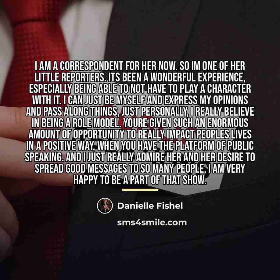 “I am a correspondent for her now. So Im one…” quote by Danielle Fishel