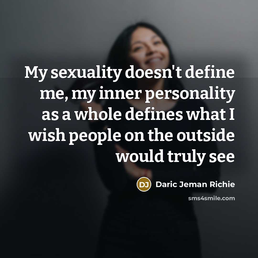 “My sexuality doesn't define me, my inner personality as a whole defines what I wish people on the outside would truly see” quote by Daric Jeman Richie